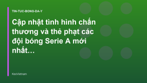 Read more about the article Cập nhật tình hình chấn thương và thẻ phạt các đội bóng Serie A mới nhất – KeoVietnam