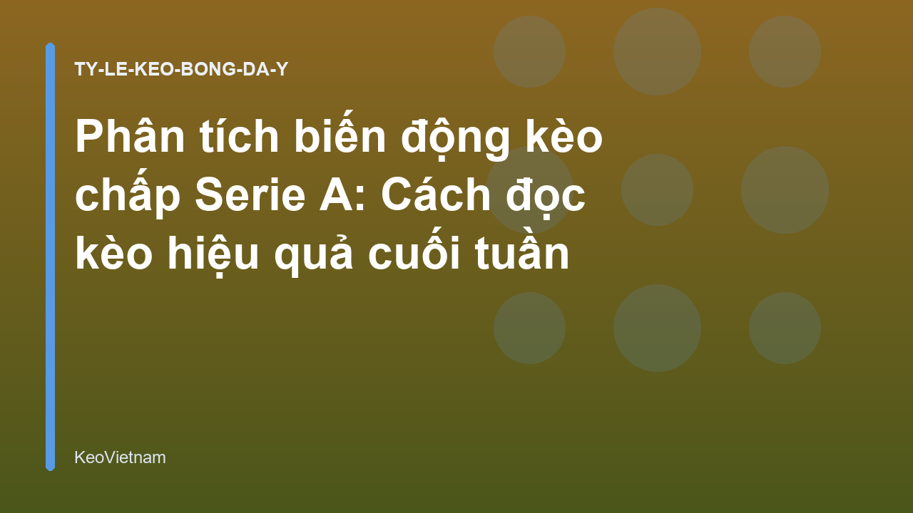 Read more about the article Phân tích biến động kèo chấp Serie A: Cách đọc kèo hiệu quả cuối tuần