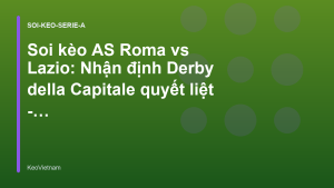Read more about the article Soi kèo AS Roma vs Lazio: Nhận định Derby della Capitale quyết liệt – KeoVietnam