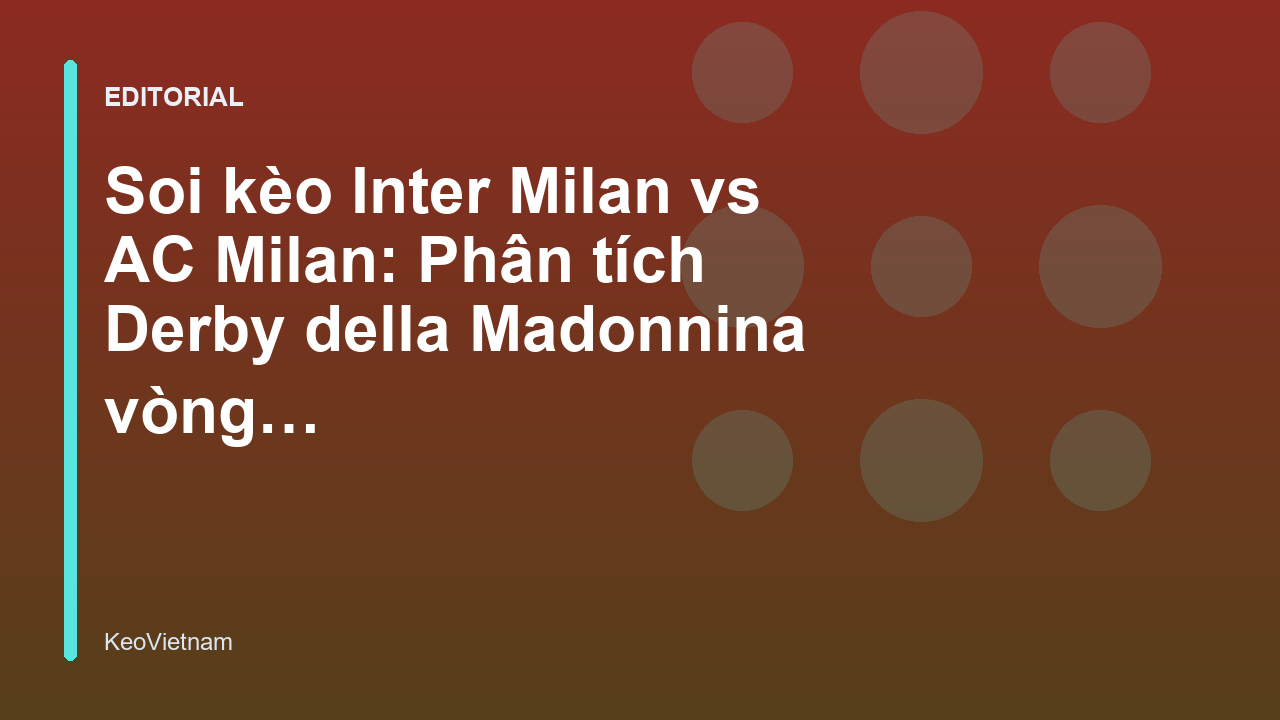 Trận Derby della Madonnina giữa Inter Milan và AC Milan