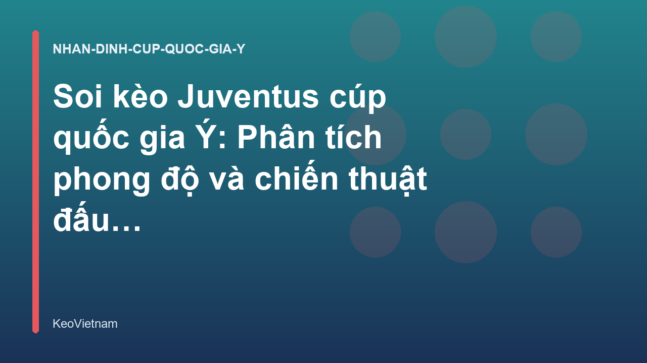 Read more about the article Soi kèo Juventus cúp quốc gia Ý: Phân tích phong độ và chiến thuật đấu cúp